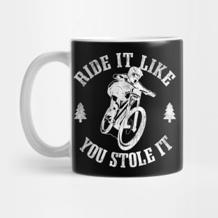 Ride It Like You Stole It Funny Downhill Mountain Biking Gift Mug